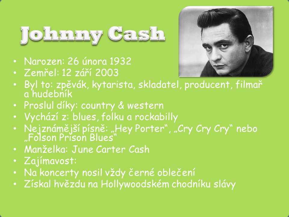 Johnny Cash Narozen: 26 února 1932 Zemřel: 12 září 2003
