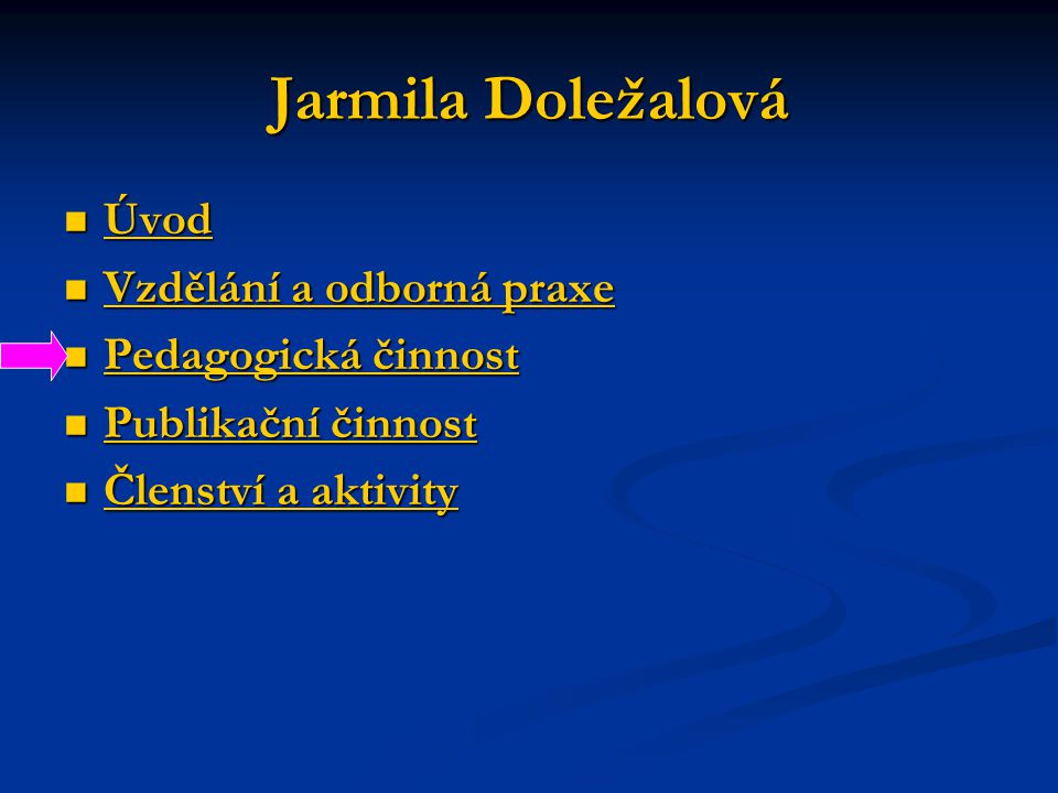 Jarmila Doležalová Úvod Vzdělání a odborná praxe Pedagogická činnost