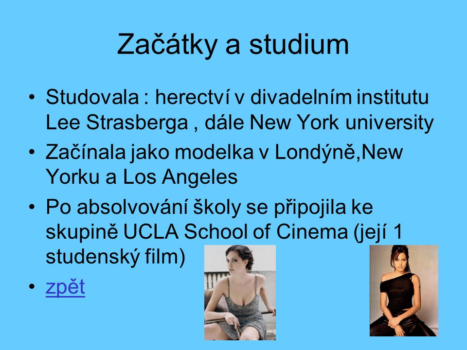 Začátky a studium Studovala : herectví v divadelním institutu Lee Strasberga , dále New York university.