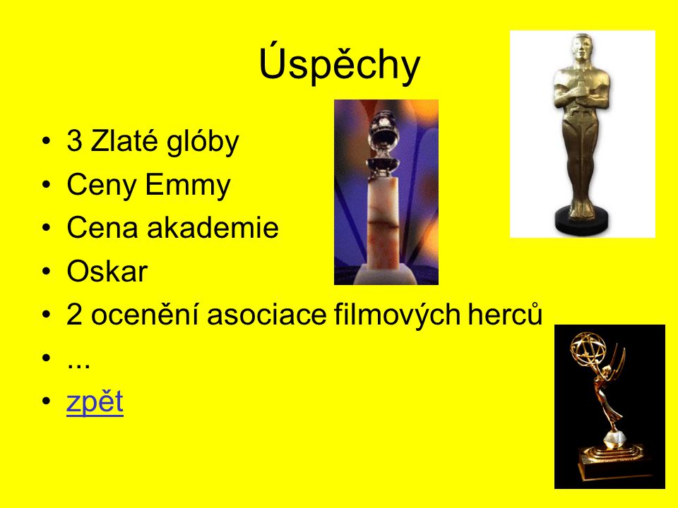 Úspěchy 3 Zlaté glóby Ceny Emmy Cena akademie Oskar