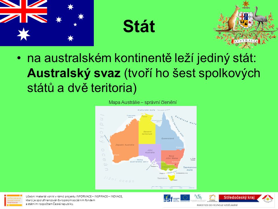 Stát na australském kontinentě leží jediný stát: Australský svaz (tvoří ho šest spolkových států a dvě teritoria)