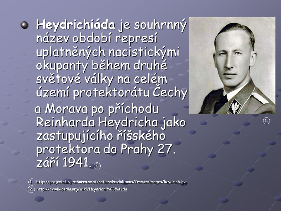 Heydrichiáda je souhrnný název období represí uplatněných nacistickými okupanty během druhé světové války na celém území protektorátu Čechy