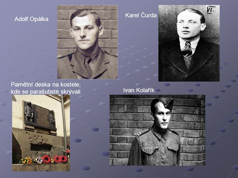 Karel Čurda Adolf Opálka Pamětní deska na kostele, kde se parašutisté skrývali Ivan Kolařík