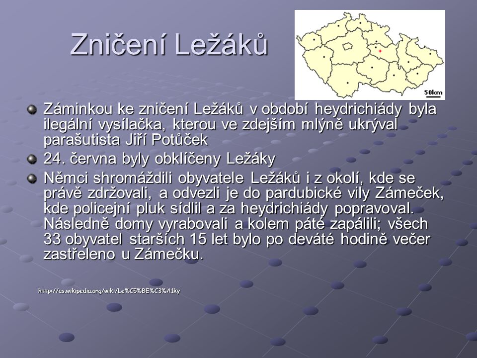 Zničení Ležáků Záminkou ke zničení Ležáků v období heydrichiády byla ilegální vysílačka, kterou ve zdejším mlýně ukrýval parašutista Jiří Potůček.