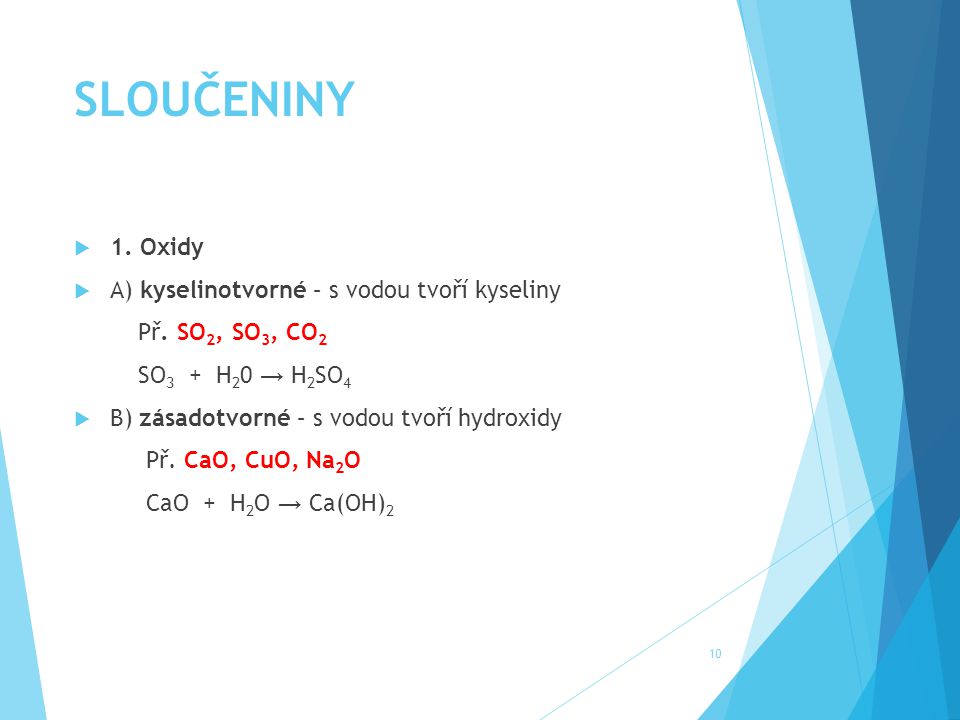SLOUČENINY 1. Oxidy A) kyselinotvorné – s vodou tvoří kyseliny