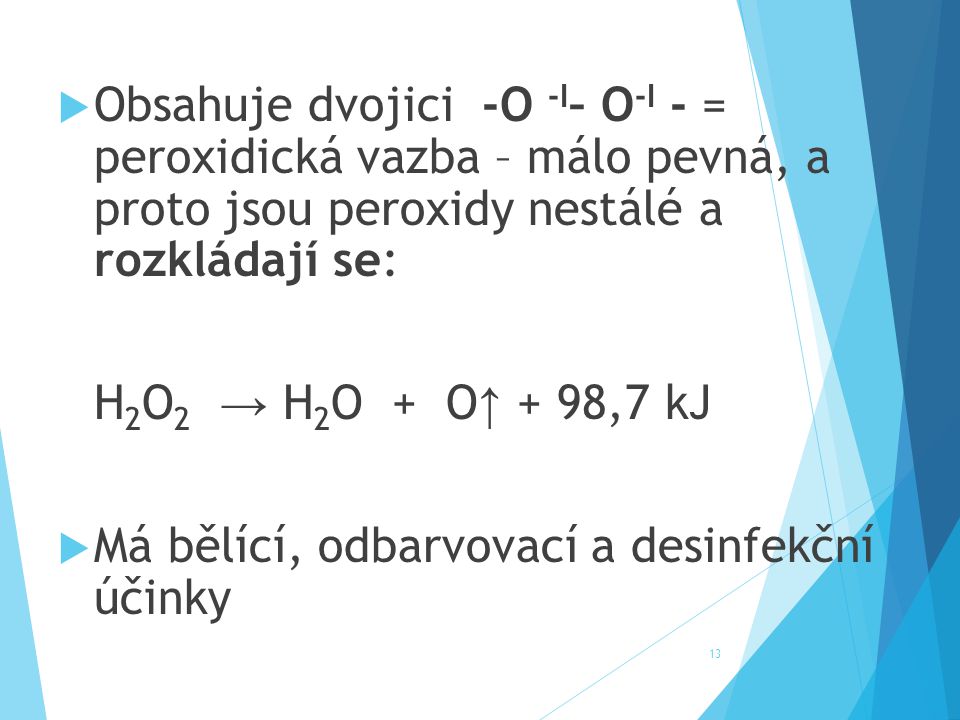 Obsahuje dvojici -O -I– O-I - = peroxidická vazba – málo pevná, a proto jsou peroxidy nestálé a rozkládají se: