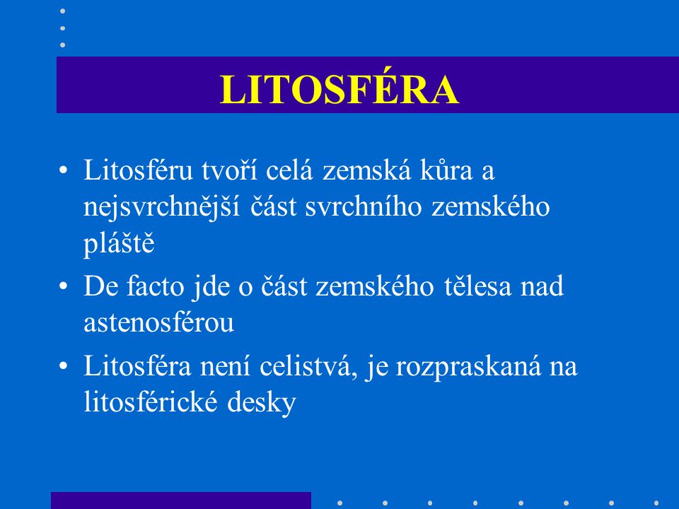 LITOSFÉRA Litosféru tvoří celá zemská kůra a nejsvrchnější část svrchního zemského pláště. De facto jde o část zemského tělesa nad astenosférou.