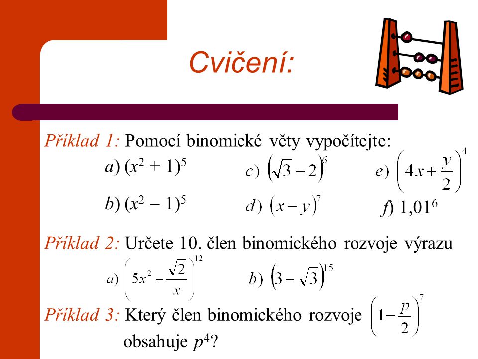 Cvičení: Příklad 1: Pomocí binomické věty vypočítejte: a) (x2 + 1)5