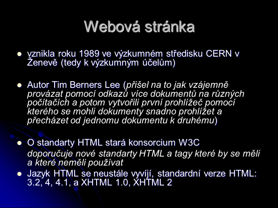 Webová stránka vznikla roku 1989 ve výzkumném středisku CERN v Ženevě (tedy k výzkumným účelům)