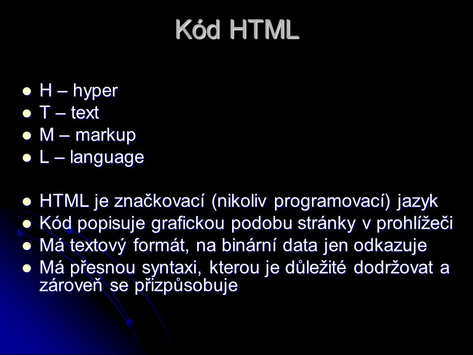 Kód HTML H – hyper T – text M – markup L – language