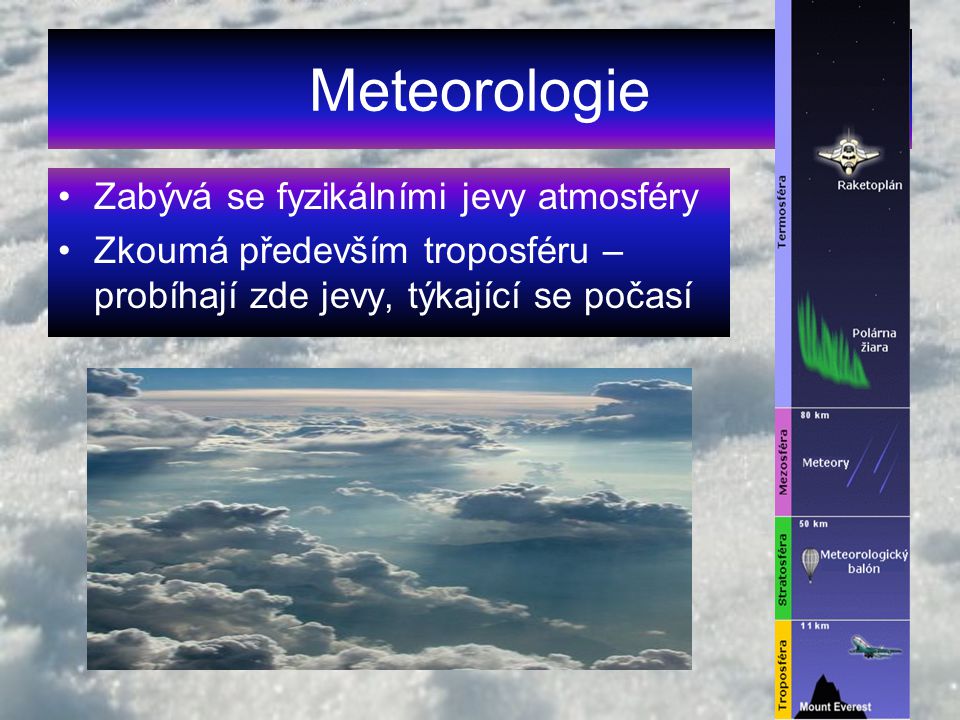 Meteorologie Zabývá se fyzikálními jevy atmosféry
