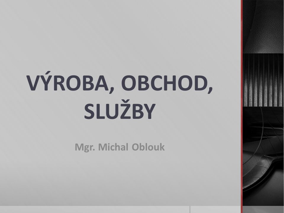 VÝROBA, OBCHOD, SLUŽBY Mgr. Michal Oblouk