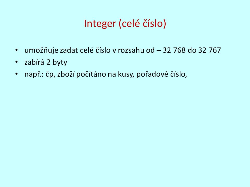 Integer (celé číslo) umožňuje zadat celé číslo v rozsahu od – do