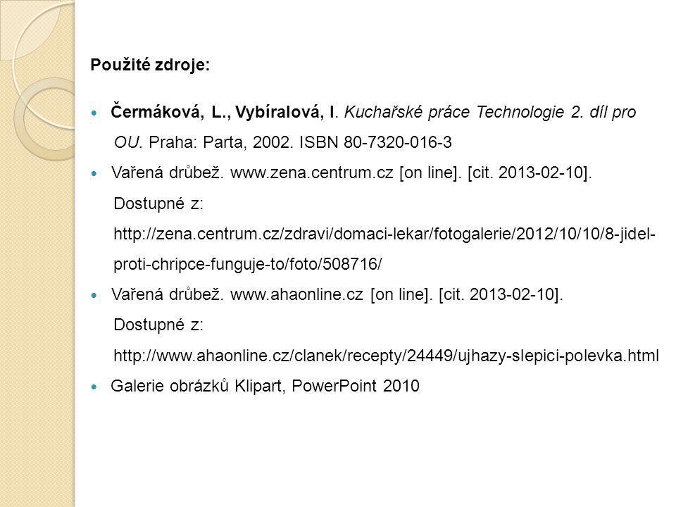 Použité zdroje: Čermáková, L., Vybíralová, I. Kuchařské práce Technologie 2. díl pro. OU. Praha: Parta, ISBN