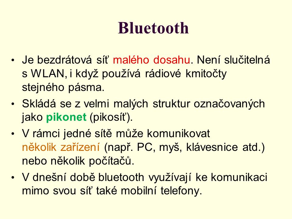 Bluetooth Je bezdrátová síť malého dosahu. Není slučitelná s WLAN, i když používá rádiové kmitočty stejného pásma.