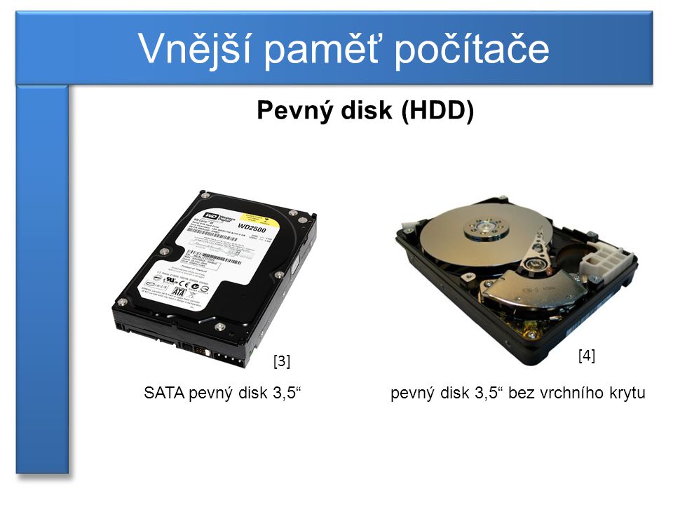 Vnější paměť počítače Pevný disk (HDD) [4] [3] SATA pevný disk 3,5