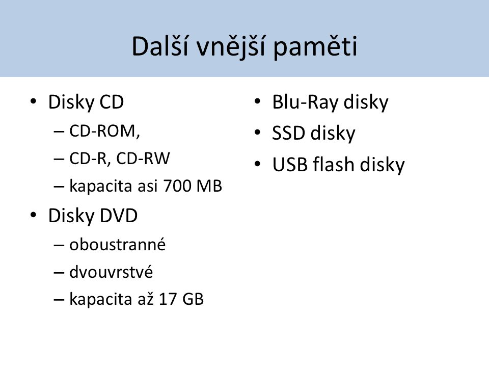 Další vnější paměti Disky CD Disky DVD Blu-Ray disky SSD disky