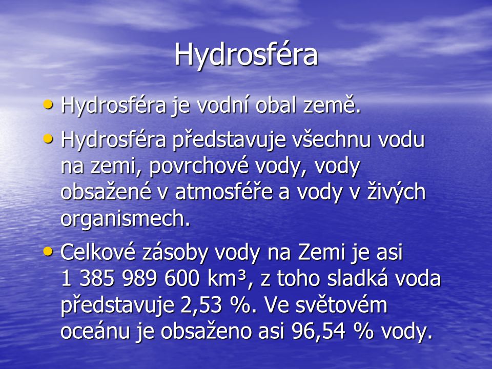 Hydrosféra Hydrosféra je vodní obal země.