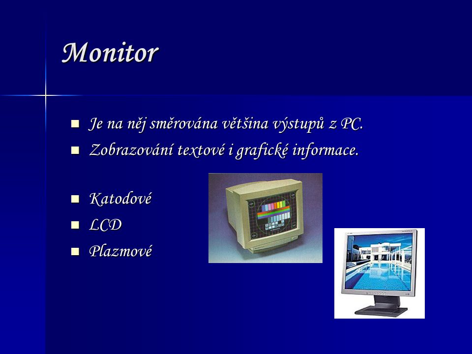 Monitor Je na něj směrována většina výstupů z PC.