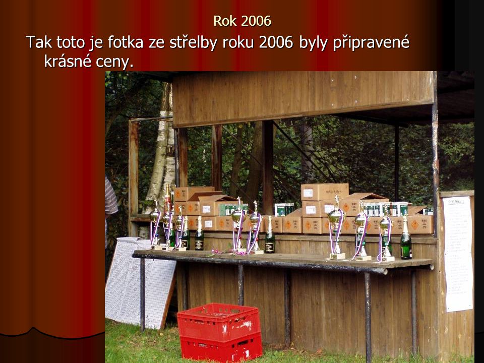 Tak toto je fotka ze střelby roku 2006 byly připravené krásné ceny.