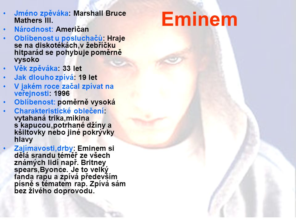 Eminem Jméno zpěváka: Marshall Bruce Mathers III. Národnost: Američan