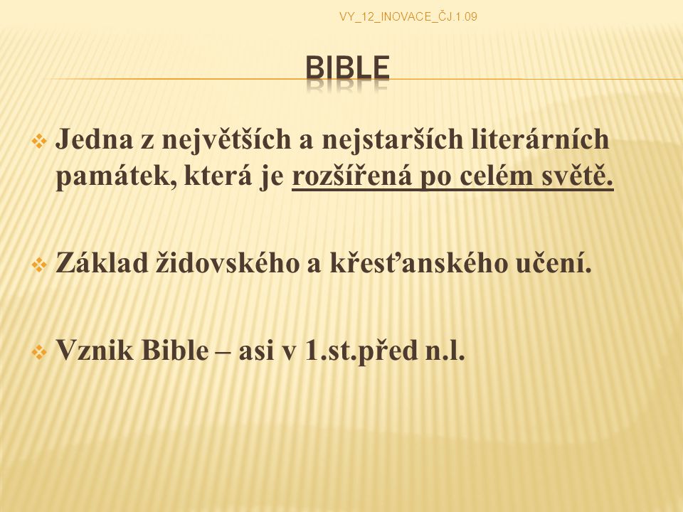 VY_12_INOVACE_ČJ.1.09 Bible. Jedna z největších a nejstarších literárních památek, která je rozšířená po celém světě.