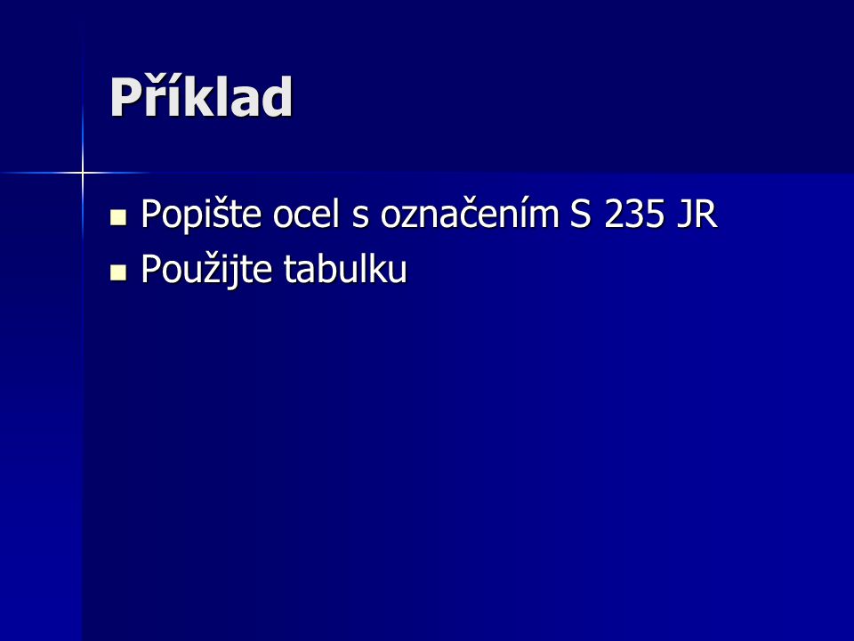 Příklad Popište ocel s označením S 235 JR Použijte tabulku