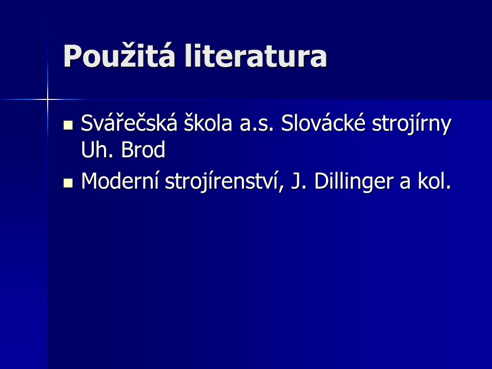 Použitá literatura Svářečská škola a.s. Slovácké strojírny Uh. Brod