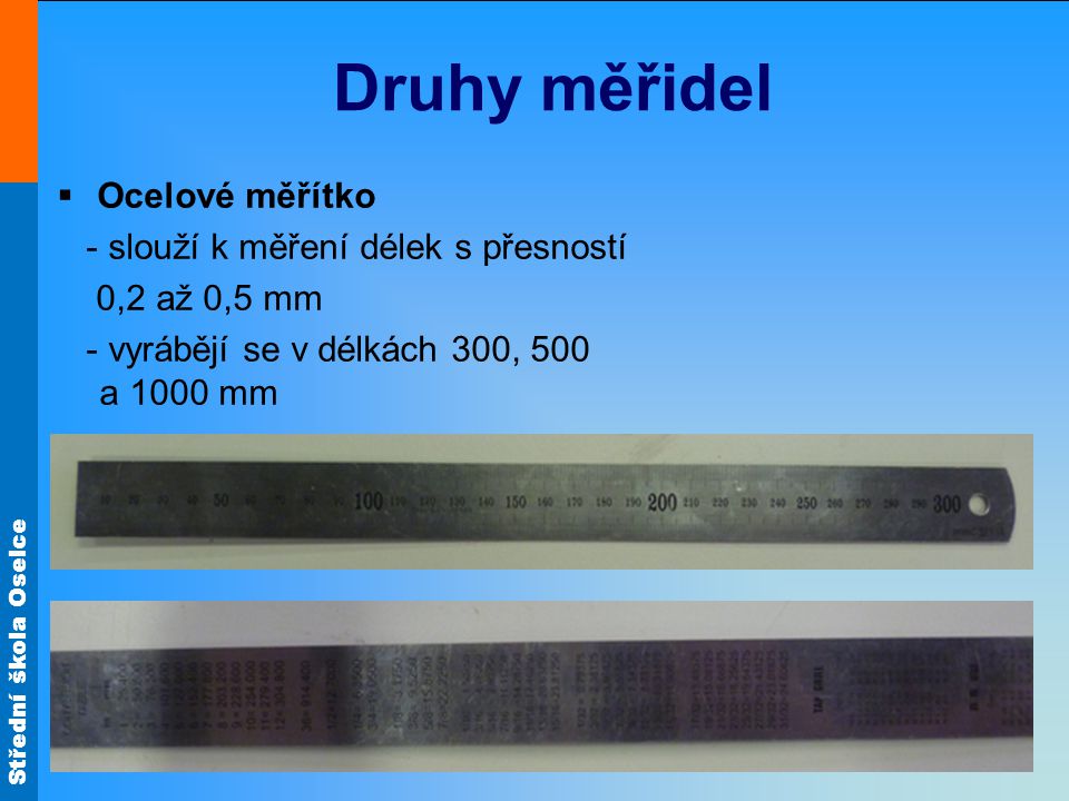 Druhy měřidel Ocelové měřítko - slouží k měření délek s přesností