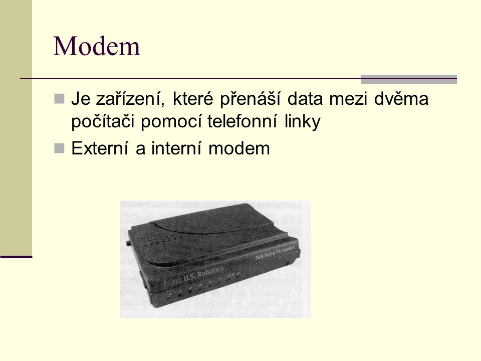 Modem Je zařízení, které přenáší data mezi dvěma počítači pomocí telefonní linky.