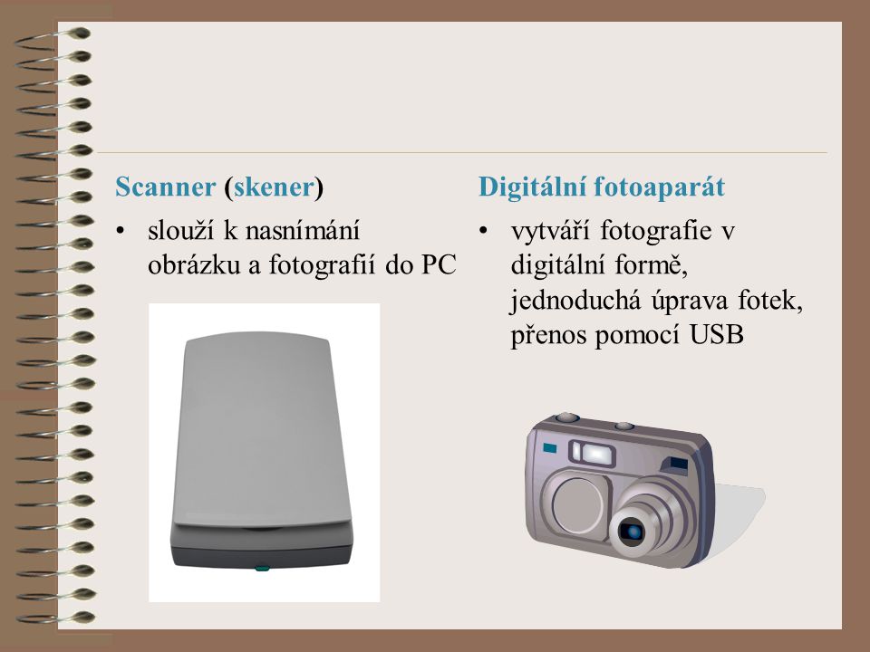 Scanner (skener) Digitální fotoaparát. slouží k nasnímání obrázku a fotografií do PC.
