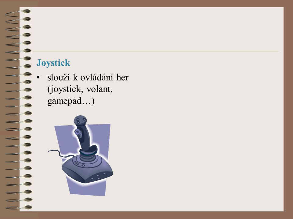 Joystick slouží k ovládání her (joystick, volant, gamepad…)