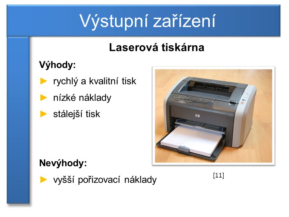 Výstupní zařízení Laserová tiskárna Výhody: rychlý a kvalitní tisk