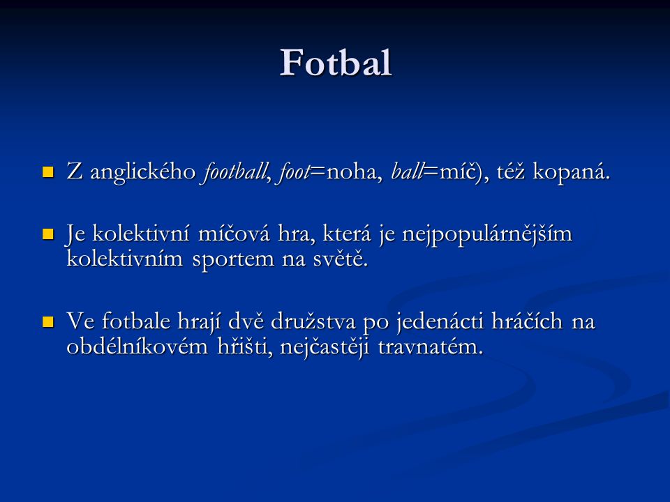 Fotbal Z anglického football, foot=noha, ball=míč), též kopaná.