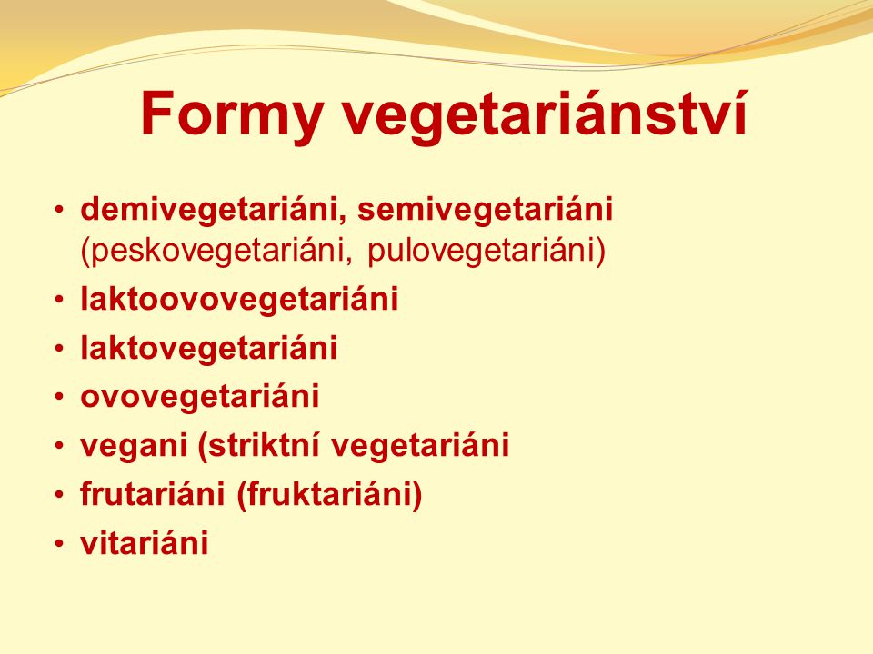 Formy vegetariánství demivegetariáni, semivegetariáni (peskovegetariáni, pulovegetariáni) laktoovovegetariáni.
