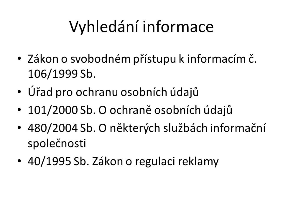 Vyhledání informace Zákon o svobodném přístupu k informacím č. 106/1999 Sb. Úřad pro ochranu osobních údajů.