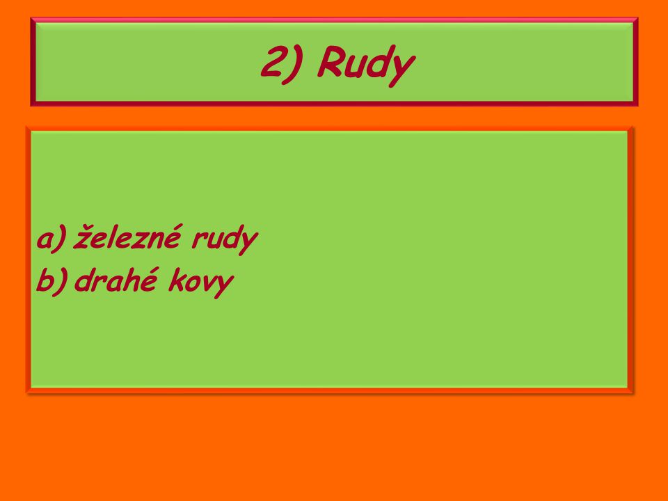 2) Rudy železné rudy drahé kovy