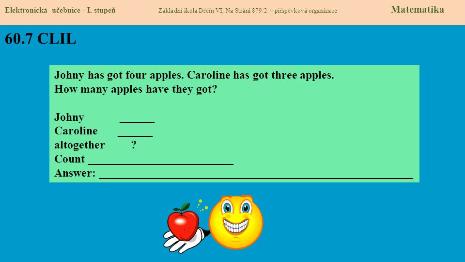 60.7 CLIL Johny has got four apples. Caroline has got three apples.