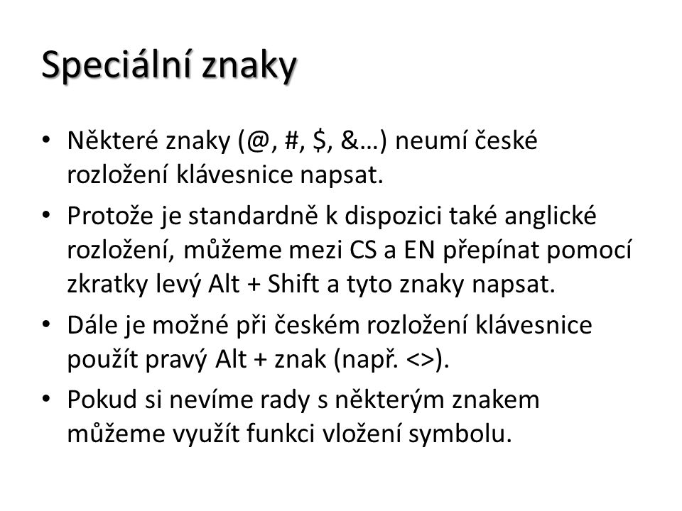 Speciální znaky Některé znaky #, $, &…) neumí české rozložení klávesnice napsat.