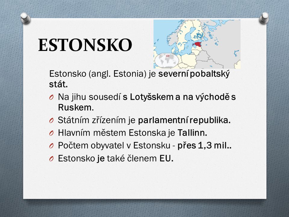 ESTONSKO Estonsko (angl. Estonia) je severní pobaltský stát.