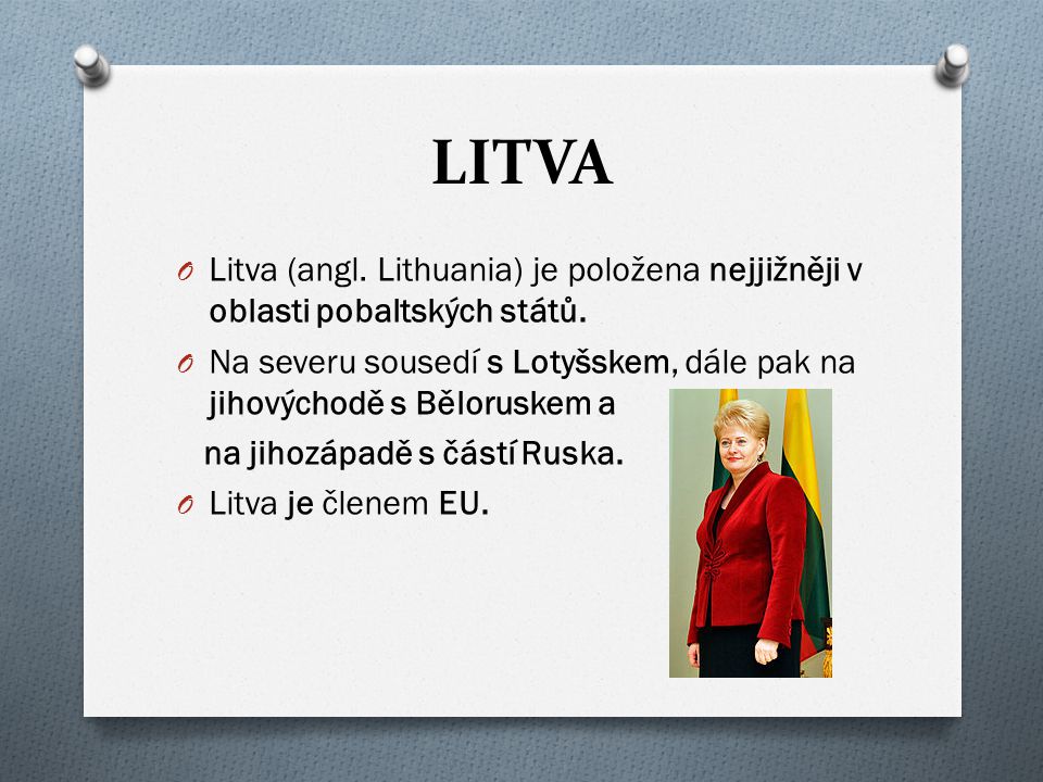 LITVA Litva (angl. Lithuania) je položena nejjižněji v oblasti pobaltských států.