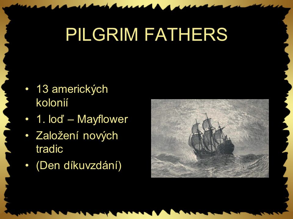 PILGRIM FATHERS 13 amerických kolonií 1. loď – Mayflower