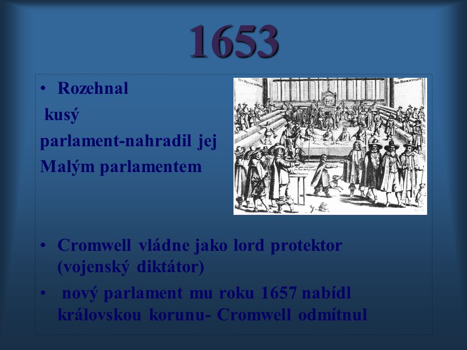 1653 Rozehnal kusý parlament-nahradil jej Malým parlamentem