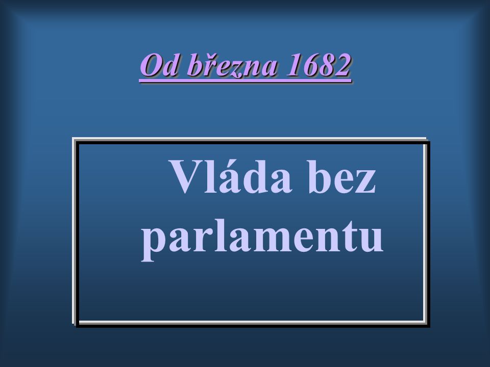 Od března 1682 Vláda bez parlamentu