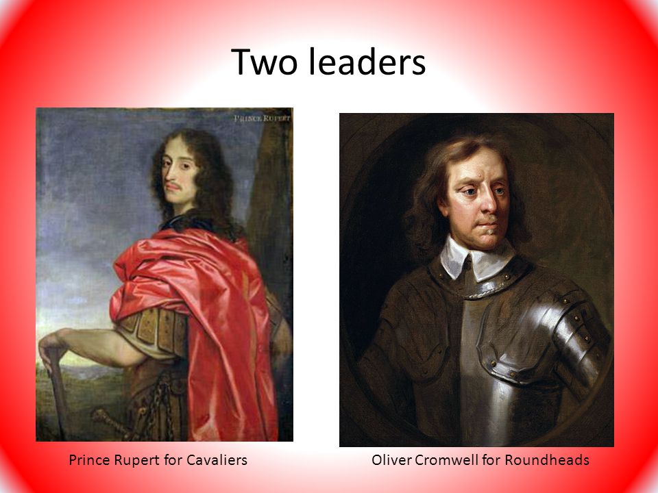 Two leaders Prince Rupert for Cavaliers Oliver Cromwell for Roundheads