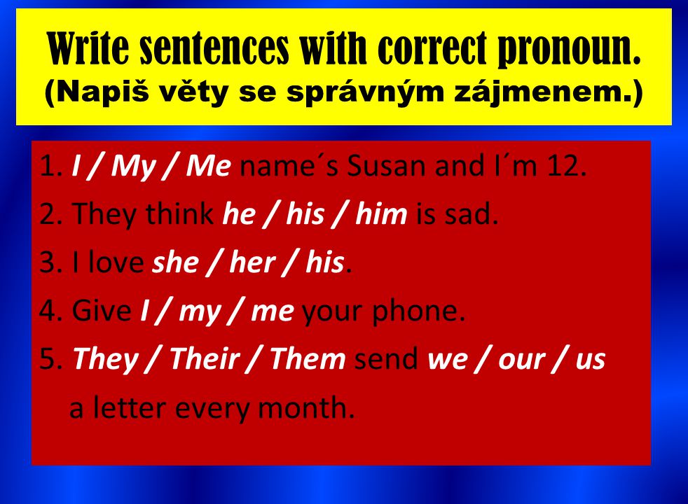 Write sentences with correct pronoun. (Napiš věty se správným zájmenem