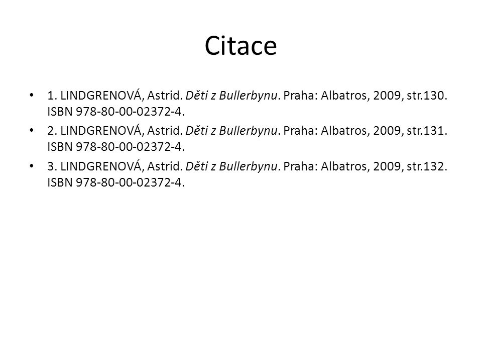 Citace 1. LINDGRENOVÁ, Astrid. Děti z Bullerbynu. Praha: Albatros, 2009, str.130. ISBN