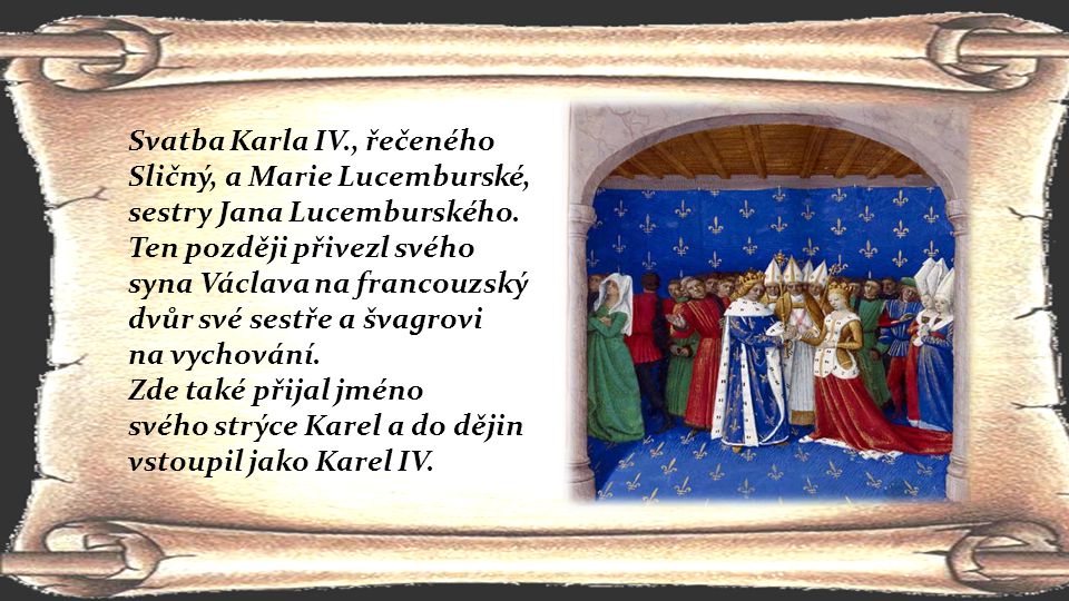 Svatba Karla IV., řečeného Sličný, a Marie Lucemburské, sestry Jana Lucemburského.