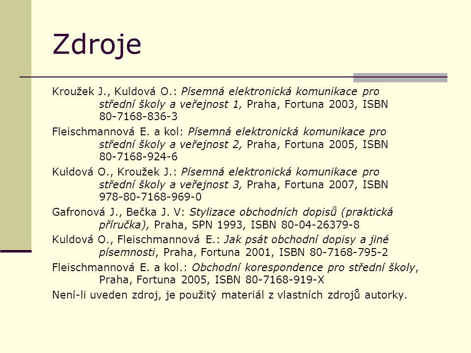 Zdroje Kroužek J., Kuldová O.: Písemná elektronická komunikace pro střední školy a veřejnost 1, Praha, Fortuna 2003, ISBN