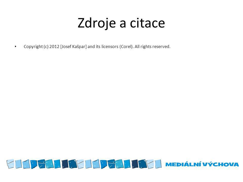 Zdroje a citace Copyright (c) 2012 [Josef Kašpar] and its licensors (Corel). All rights reserved.